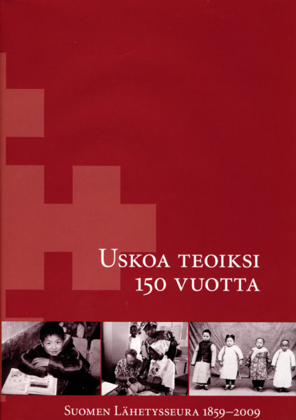 Uskoa teoiksi 150 vuotta - Suomen Lähetysseura 1859-2009