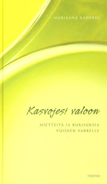 Kasvojesi valoon - Mietteitä ja rukouksia vuoden varrelle