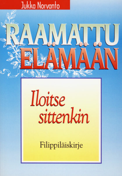 Iloitse sittenkin - Filippiläiskirje - Raamattu elämään -sarja