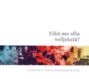 Eikö me olla Weljeksiä? Kymmenen vuotta mieskuoro Weljiä - juhlakokoelma CD