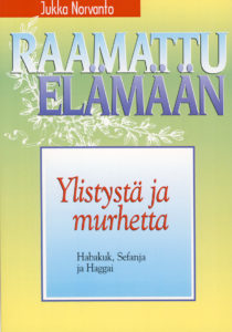 Ylistystä ja murhetta - Habakuk, Sefanja ja Haggai - Raamattu elämään -sarja