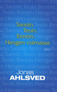 Sanoin. Teoin. Ihmein. Hengen voimassa.