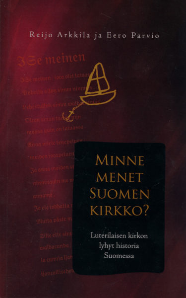 Minne menet Suomen kirkko? - Luterilaisen kirkon lyhyt historia Suomessa