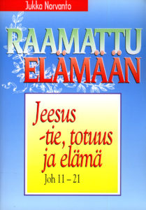 Jeesus - tie totuus ja elämä - Joh. 11-21 - Raamattu elämään -sarja