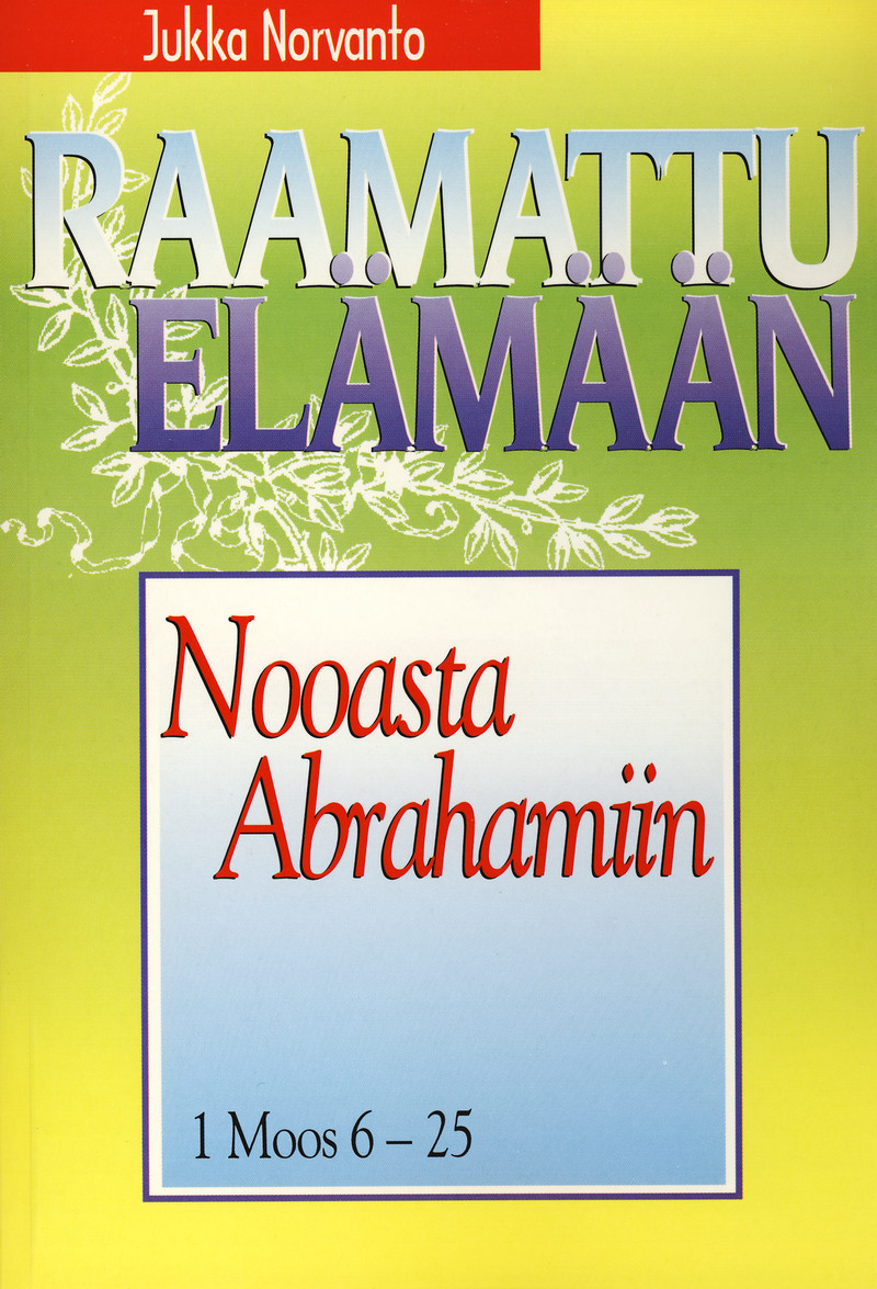 Nooasta Abrahamiin - 1. Moos. 6-25 - Raamattu elämään -sarja