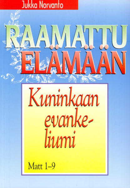 Kuninkaan evankeliumi - Matteus 1-9 - Raamattu elämään -sarja