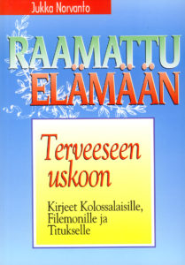 Terveeseen uskoon - Kolossalaiskirje, kirje Filemonille ja kirje Titukselle - Raamattu elämään -sarja