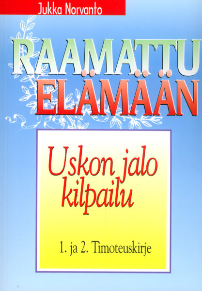 Uskon jalo kilpailu - 1. ja 2. Timoteuskirje - Raamattu elämään -sarja