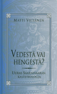 Vedestä vai hengestä? - Uuras Saarnivaaran kasteteologia