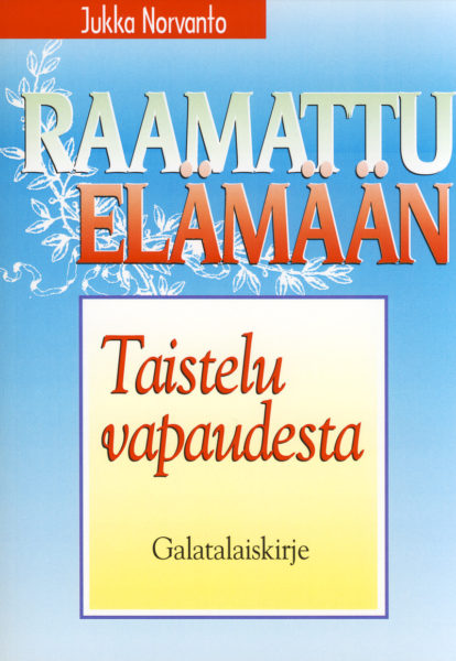 Taistelu vapaudesta - Galatalaiskirje - Raamattu elämään -sarja