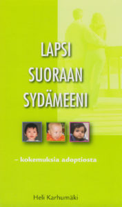 Lapsi suoraan sydämeeni - kokemuksia adoptiosta
