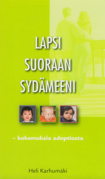 Lapsi suoraan sydämeeni - kokemuksia adoptiosta
