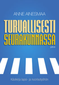 Turvallisesti seurakunnassa - Käsikirja lapsi- ja nuorisotyöhön