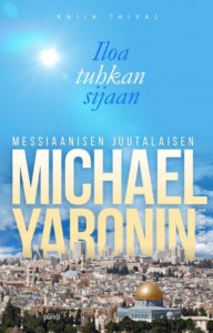 Iloa tuhkan sijaan – Messiaanisen juutalaisen Michael Yaronin tarina