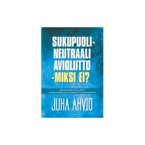 Sukupuolineutraali avioliitto - miksi ei?