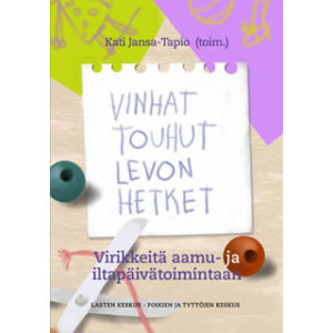 Vinhat touhut, levon hetket - Virikkeitä aamu- ja iltapäivätoimintaan