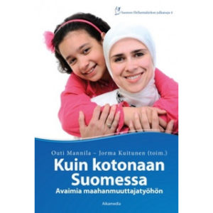 Kuin kotonaan Suomessa - avaimia maahanmuuttajatyöhön