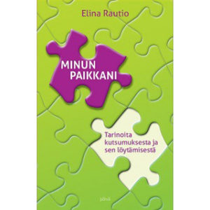 Minun paikkani - Tarinoita kutsumuksesta ja sen löytämisestä