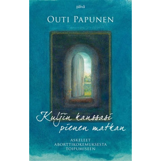 Kuljin kanssasi pienen matkan - Askeleet aborttikokemuksesta toipumiseen