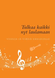 Tulkaa kaikki nyt laulamaan - Viisuja ja virsiä ukulelelle