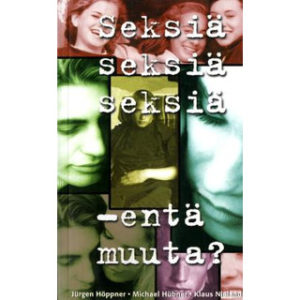Seksiä, seksiä, seksiä - entä muuta? Seksiä, seksiä, seksiä - entä muuta?