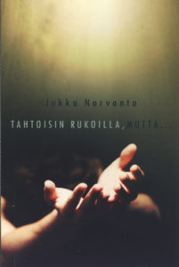 Tahtoisin rukoilla, mutta...