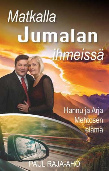 Matkalla Jumalan ihmeissä - Hannu ja Arja Mehtosen tarina