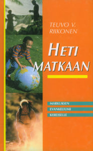 Heti matkaan - Markuksen evankeliumi kiireiselle Heti matkaan - Markuksen evankeliumi kiireiselle