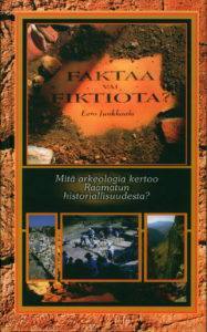 Faktaa vai fiktiota - Mitä arkeologia kertoo Raamatun historiallisuudesta? Faktaa vai fiktiota - Mitä arkeologia kertoo Raamatun historiallisuudesta?