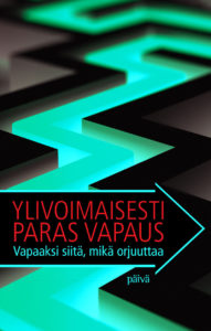 Ylivoimaisesti paras vapaus - Vapaaksi siitä, mikä orjuuttaa Ylivoimaisesti paras vapaus - Vapaaksi siitä, mikä orjuuttaa
