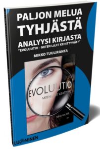 Paljon melua tyhjästä - Analyysi kirjasta "Evoluutio - Miten lajit kehittyvät?" Paljon melua tyhjästä - Analyysi kirjasta "Evoluutio - Miten lajit kehittyvät?"