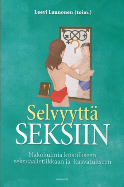 Selvyyttä seksiin - Näkökulmia kristilliseen seksuaalietiikkaan ja -kasvatukseen