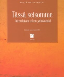 Tässä seisomme - luterilaisen uskon ydinkohdat