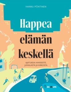 Happea elämän keskellä - ajatuksia ihmisestä, Jumalasta ja kirkosta