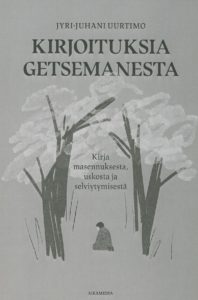 Kirjoituksia Getsemanesta - Kirja masennuksesta, uskosta ja selviytymisestä