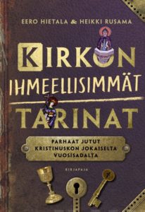 Kirkon ihmeellisimmät tarinat - Parhaat jutut kristinuskon 20 vuosisadalta