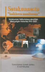 Satakunnasta "kaikkeen maailmaan" - Satakunnan Helluntaiseurakuntien lähetystyön historiaa 1912-2021