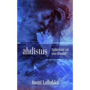 Ahdistus - Epäuskoa vai osa elämää? Ahdistus - Epäuskoa vai osa elämää?