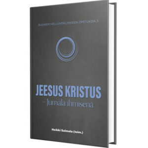 Suomen helluntailiikkeen opetuksia - Osa 3: Jeesus Kristus - Jumala ihmisenä