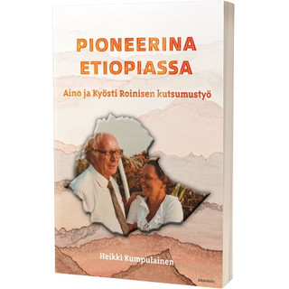 Pioneerina Etiopiassa - Aino ja Kyösti Roinisen elämäntyö