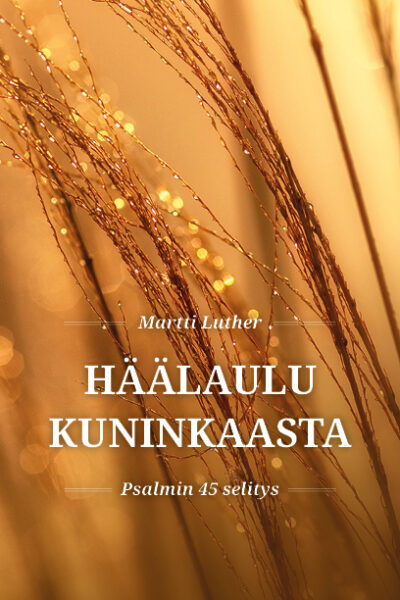 Häälaulu Kuninkaasta - Psalmin 45 selitys