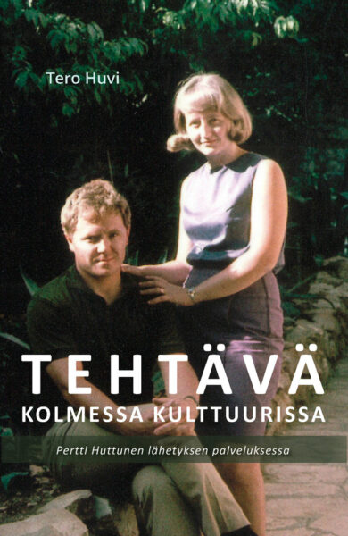 Tehtävä kolmessa kulttuurissa - Pertti Huttunen lähetyksen palveluksessa