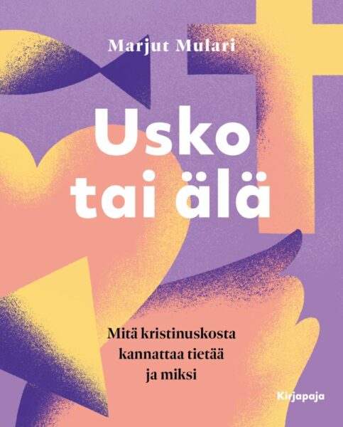 Usko tai älä - Mitä kristinuskosta kannattaa tietää ja miksi