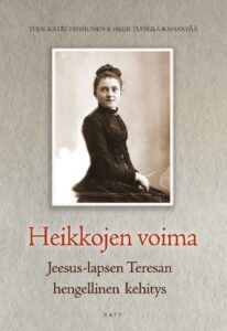 Heikkojen voima - Jeesus-lapsen Teresan hengellinen kehitys