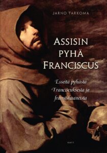 Assisin pyhä Franciscus - Esseitä pyhästä Franciscuksesta ja fransiskaaneista