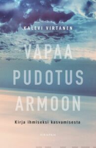 Vapaa pudotus armoon - Kirja ihmiseksi kasvamisesta