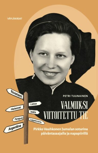 Valmiiksi viitoitettu tie - Pirkko Vauhkonen Jumalan soturina päiväntasaajalla ja napapiirillä