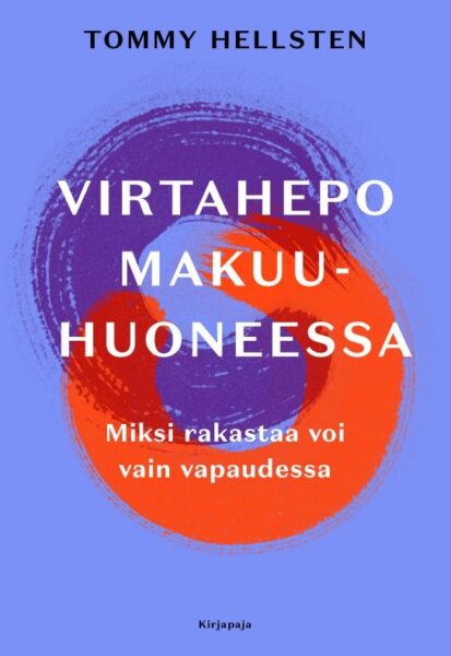 Virtahepo makuuhuoneessa - Miksi rakastaa voi vain vapaudessa (pehmeäkantinen)