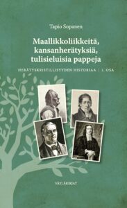 Maallikkoliikkeitä, kansanherätyksiä, tulisieluisia pappeja - Herätyskristillisyyden historiaa, 1. osa
