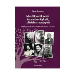Maallikkoliikkeitä, kansanherätyksiä, tulisieluisia pappeja - Herätyskristillisyyden historiaa, 3. osa